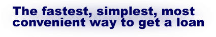 The fastest, simplest, most convenient way to get a loan